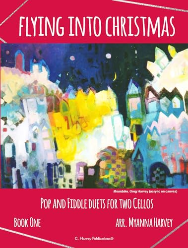 Flying into Christmas, Pop and Fiddle Duets for Two Cellos, Book One von C. Harvey Publications