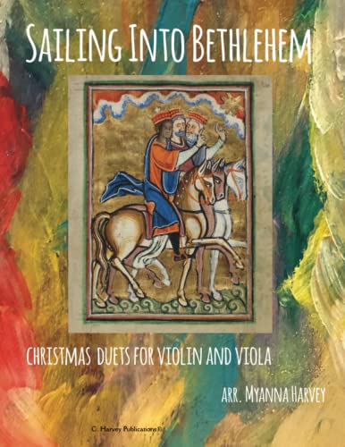 Sailing Into Bethlehem, Christmas Duets for Violin and Viola Sailing Into Bethlehem, Christmas Duets for Violin and Viola von C. Harvey Publications