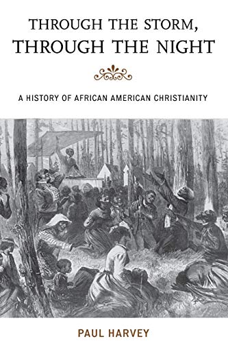 Through the Storm, Through the Night: A History of African American Christianity (The African American History Series) von Rowman & Littlefield Publishers