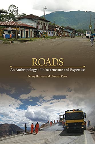 Roads: An Anthropology of Infrastructure and Expertise (Expertise: Cultures and Technologies of Knowledge)