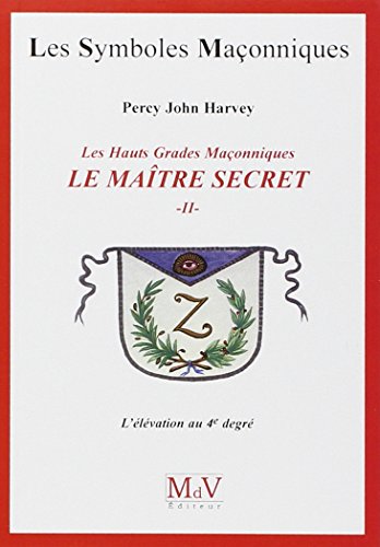 Le maître secret (tome 2): Les hauts grades maçonniques : l'élévation au 4e degré