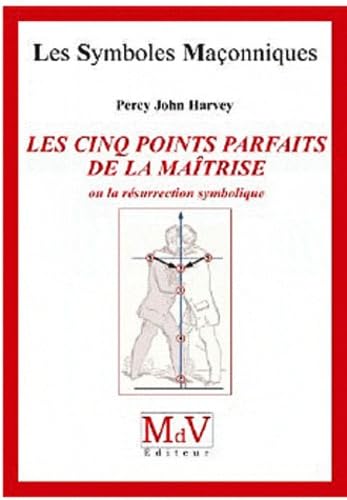 Les cinq points parfaits de la maîtrise: Ou la résurrection symbolique von MDV