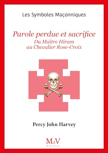 N.90 Parole perdue et sacrifice: Du Maître Hiram au chevalier Rose-Croix