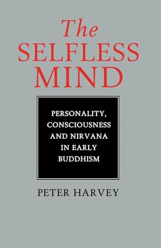 The Selfless Mind: Personality, Consciousness and Nirvana in Early Buddhism von Routledge