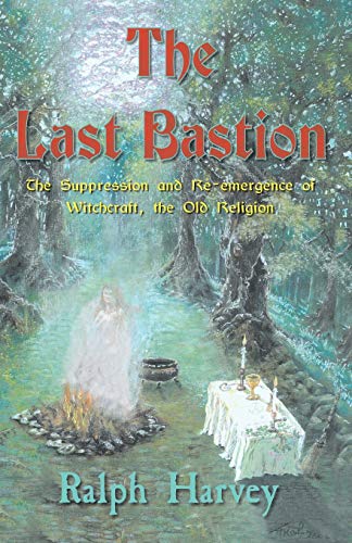 The Last Bastion: The Suppression and Re-emergence of Witchcraft - The Old Religion