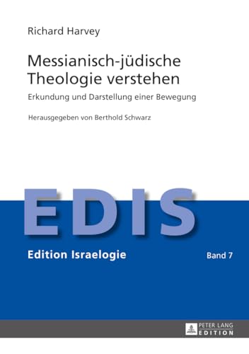 Messianisch-jüdische Theologie verstehen: Erkundung und Darstellung einer Bewegung (Edition Israelogie, Band 7)