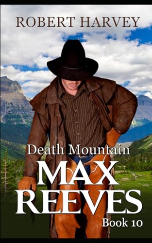 Death Mountain: Max Reeves Book 10 (Max Reeves, Classic Western and Frontier Adventure, Band 10) von Independently published