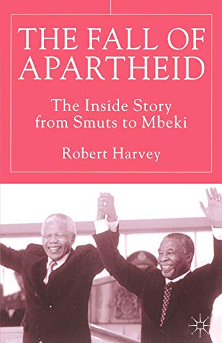 The Fall of Apartheid: The Inside Story from Smuts to Mbeki