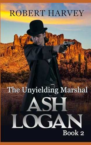 The Unyielding Marshal: Ash Logan Book 2 von Independently published