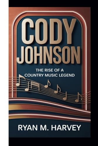 CODY JOHNSON: The Rise of a Country Music Legend von Independently published