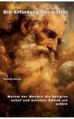 Die Erfindung der Götter: Warum der Mensch die Religion schuf und welchen Zweck sie erfüllt von tredition