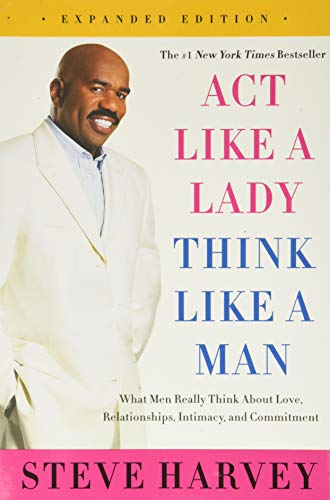 Act Like a Lady, Think Like a Man, Expanded Edition: What Men Really Think About Love, Relationships, Intimacy, and Commitment―Relationship Advice from a Man's Perspective von Amistad