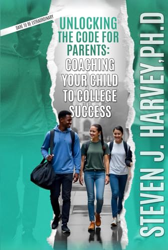 Unlocking the Code for Parents: Coaching Your Child to College Success (Dare to be Extraordinary, Band 3) von Design Marvel