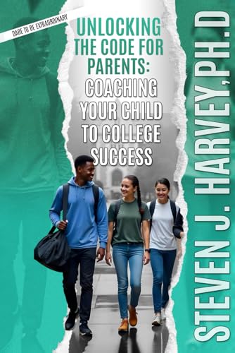 Unlocking the Code for Parents: Coaching Your Child to College Success (Dare to be Extraordinary, Band 3) von Design Marvel