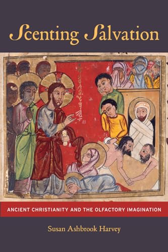Scenting Salvation: Ancient Christianity and the Olfactory Imagination: Ancient Christianity and the Olfactory Imagination Volume 42 (Transformation of the Classical Heritage, Band 42)