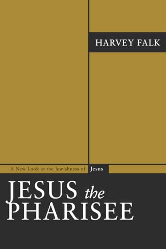 Jesus the Pharisee: A New Look at the Jewishness of Jesus