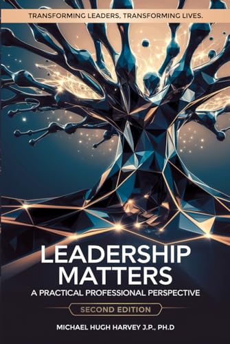 LEADERSHIP MATTERS: A PRACTICAL PROFESSIONAL PERSPECTIVE