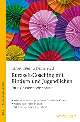 Kurzzeit-Coaching mit Kindern und Jugendlichen: Ein lösungsorientierter Ansatz Coaching-Skills Kompakt, Bd. 8