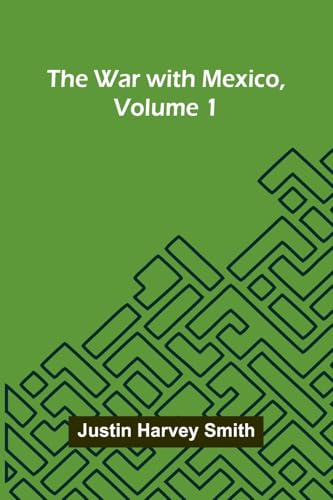 The War With Mexico, Volume 1 von Alpha Edition