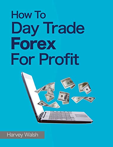 How To Day Trade Forex For Profit von CREATESPACE