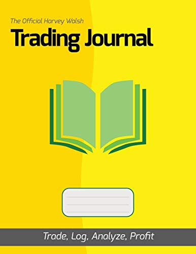 The Official Harvey Walsh Trading Journal: Trade, Log, Analyze, Profit (How To Day Trade) von Independently published