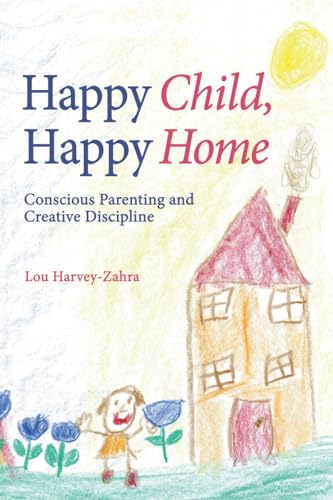 Happy Child, Happy Home: Conscious Parenting and Creative Discipline von Floris Books