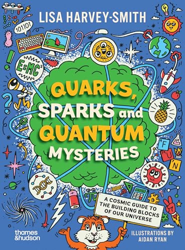 Quarks, Sparks and Quantum Mysteries: A Cosmic Guide to the Building Blocks of Our Universe Quarks, Sparks and Quantum Mysteries: A Cosmic Guide to the Building Blocks of Our Universe von Thames & Hudson