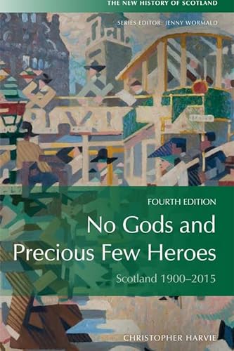 No Gods and Precious Few Heroes: Scotland 1900-2015 (New History of Scotland) von Edinburgh University Press