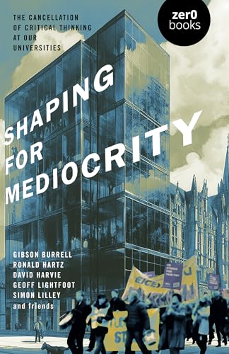 Shaping for Mediocrity: The Cancellation of Critical Thinking at Our Universities Shaping for Mediocrity: The Cancellation of Critical Thinking at Our Universities von Zero Books