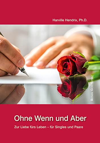 Ohne Wenn und Aber: Zur Liebe fürs Leben für Singles und Paare!: Vom Single zur Liebe fürs Leben von Renate Gtz Verlag