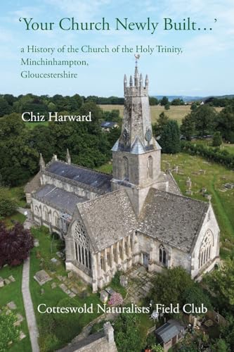 'Your Church Newly Built . . .': a History of the Church of the Holy Trinity, Minchinhampton, Gloucestershire von Hobnob Press