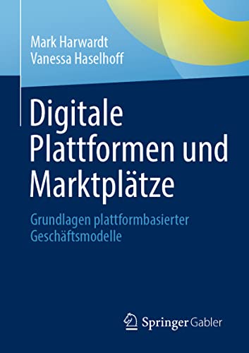 Digitale Plattformen und Marktplätze: Grundlagen plattformbasierter Geschäftsmodelle von Springer Gabler