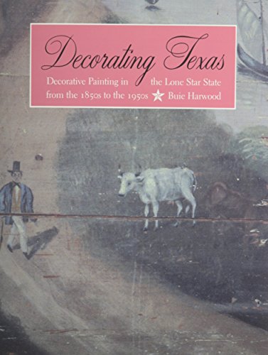 Decorating Texas: Decorative Painting in the Lone Star State from the 1850s to the 1950s