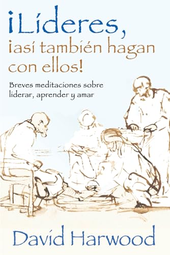 ¡Lideres,¡así también hagan con ellos!: Meditaciones breves acerca de liderar y aprender y amar von Independently published