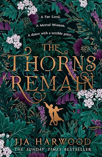 The Thorns Remain: A tour-de-force of faerie bargains from the SUNDAY TIMES bestselling historical fantasy author of THE SHADOW IN THE GLASS von HarperCollins