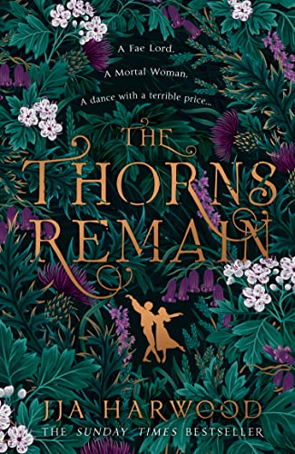 The Thorns Remain: A tour-de-force of faerie bargains from the SUNDAY TIMES bestselling historical fantasy author of THE SHADOW IN THE GLASS von HarperCollins