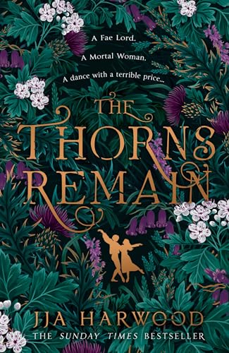 The Thorns Remain: A tour-de-force of faerie bargains from the SUNDAY TIMES bestselling historical fantasy author of THE SHADOW IN THE GLASS