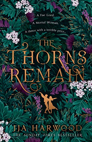 The Thorns Remain: A tour-de-force of faerie bargains from the SUNDAY TIMES bestselling historical fantasy author of THE SHADOW IN THE GLASS