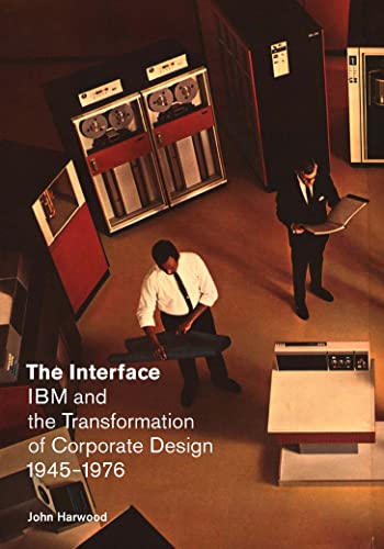 The Interface: IBM and the Transformation of Corporate Design, 1945-1976 (Quadrant Book) von University of Minnesota Press