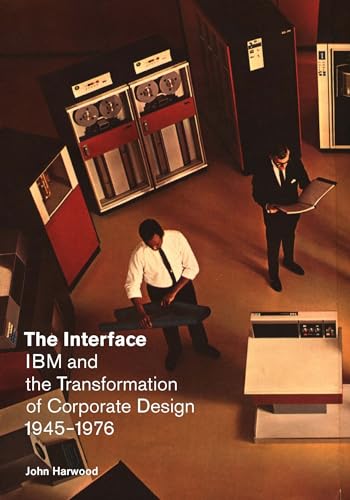 The Interface: IBM and the Transformation of Corporate Design, 1945-1976 (Quadrant Book) von University of Minnesota Press