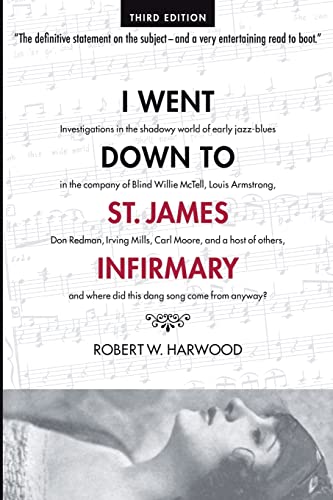 I Went Down To St. James Infirmary: Investigations in the shadowy world of early jazz-blues in the company of Blind Willie McTell, Louis Armstrong, ... where did this dang song come from anyway?