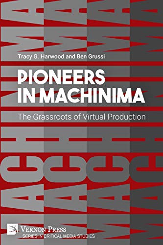 Pioneers in Machinima: The Grassroots of Virtual Production (Critical Media Studies)