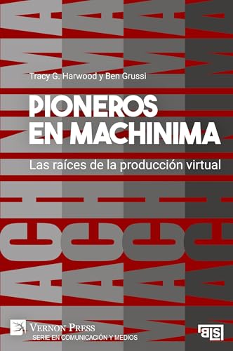 Pioneros en Machinima: Las raíces de la producción virtual (Serie en Comunicación y Medios) von Vernon Press
