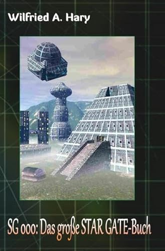 STAR GATE - Buchausgabe / STAR GATE Buchausgabe 000: Das große STAR GATE-Buch: „Der Pilotroman zur großen Serie: Wie alles begann…“