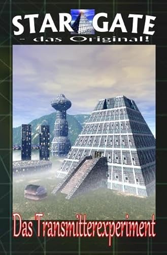 STAR GATE - das Original / STAR GATE 001: Das Transmitter-Experiment: „Die Zukunft beginnt – jetzt!“ STAR GATE - das Original / STAR GATE 001: Das Transmitter-Experiment: „Die Zukunft beginnt – jetzt!“