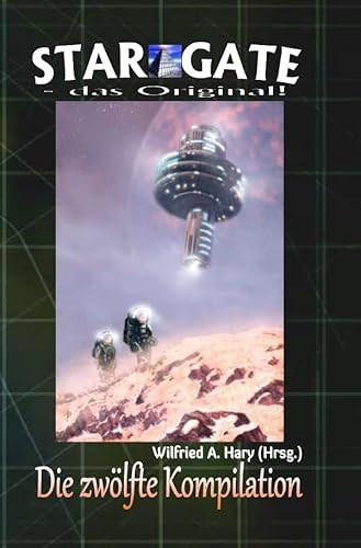 STAR GATE – das Original: Die 12. Kompilation: „Die Bände 111 bis 120 der laufenden Serie STAR GATE – das Original – zusammengefasst!“ (STAR GATE - das Original - Kompilation)