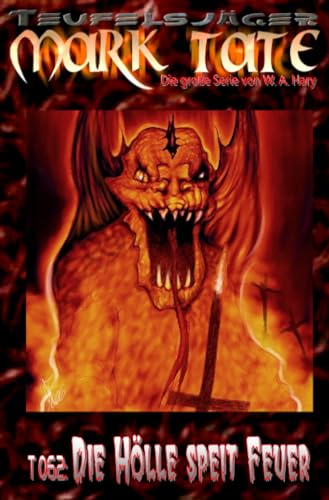 TEUFELSJÄGER Mark Tate 062: Die Hölle speit Feuer: „Erster von vier Teilen mit Vulcanos, dem Gott des Feuers!“ von epubli