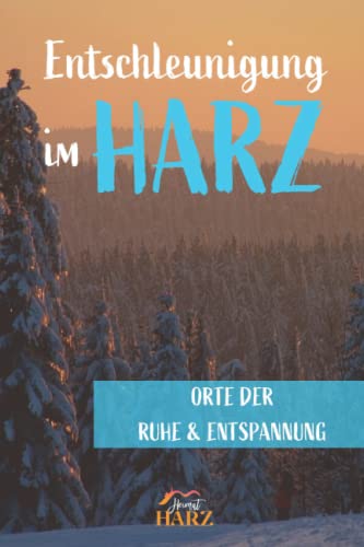 Entschleunigung im Harz: Orte der Ruhe & Entspannung (Entdecke den Harz)