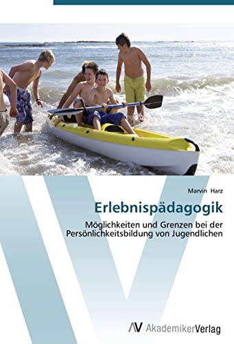 Erlebnispädagogik: Möglichkeiten und Grenzen bei der Persönlichkeitsbildung von Jugendlichen von VDM Verlag