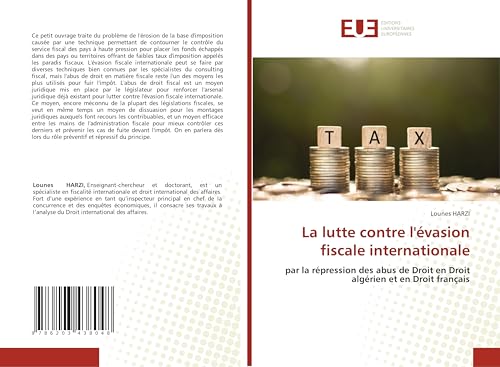 La lutte contre l'évasion fiscale internationale: par la répression des abus de Droit en Droit algérien et en Droit français von Éditions universitaires européennes